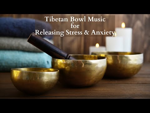 Tibetan Bowl Music for Releasing Stress &amp; Anxiety | Deep Relaxation | Heal Your Body